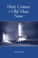 HERE COMES THE OLD MAN NOW by john Perrault